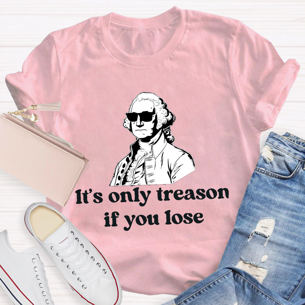 It's Only Treason if You lose Teacher T-Shirt