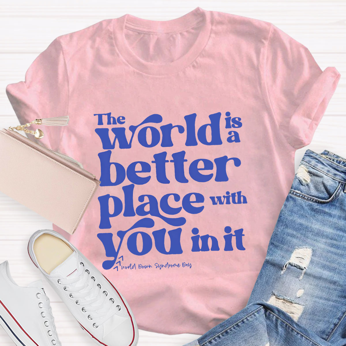 The World Is A Better Place With You In It T-Shirt