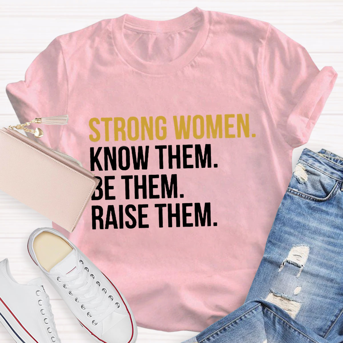 Strong Women Know Them Be Them T-Shirt
