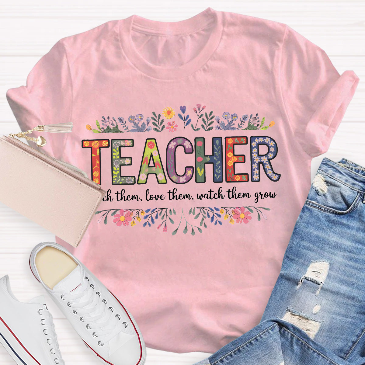 Teach Them Love Them Watch Them Grow Teacher T-Shirt