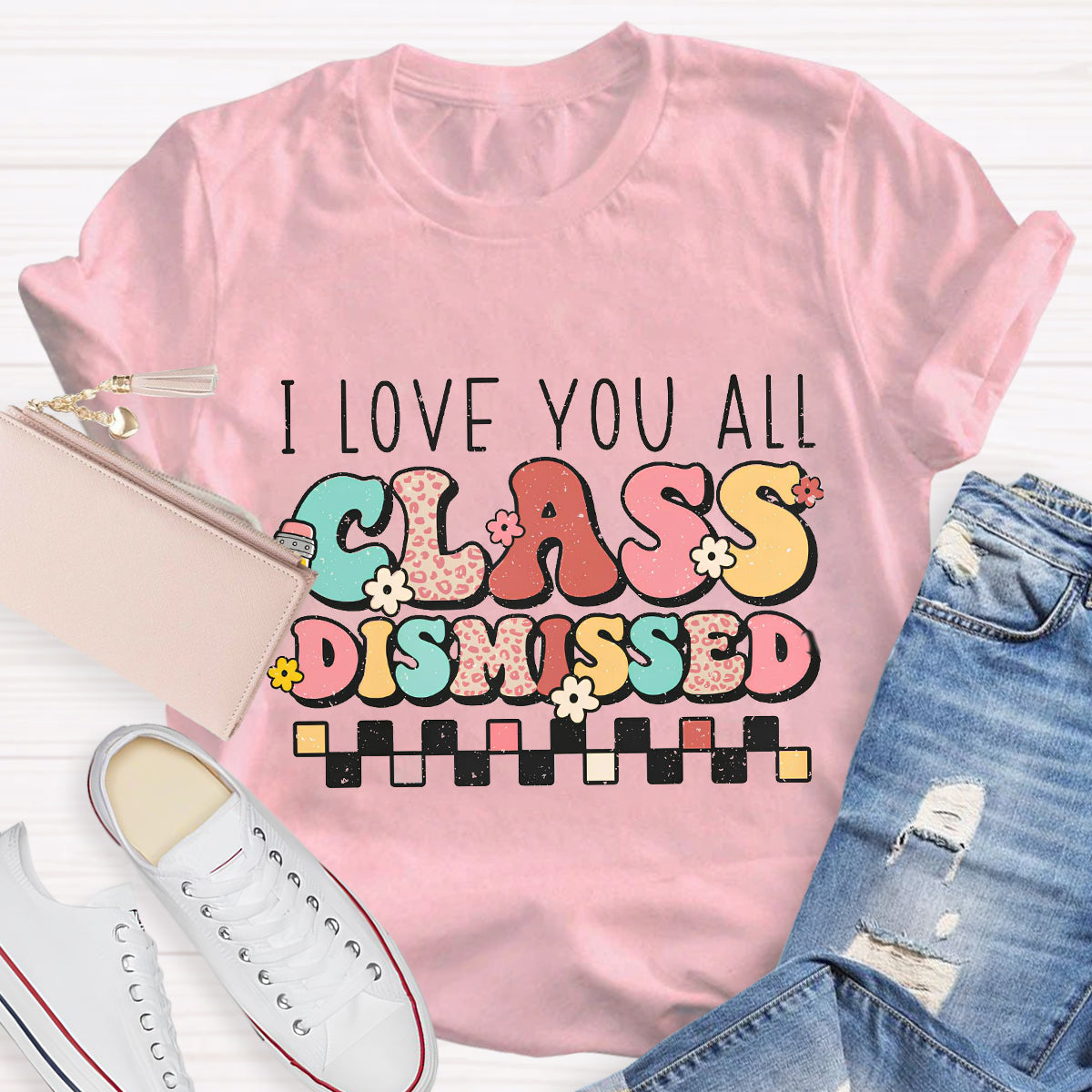 I Love You All Class Dismissed Last Day of School Teacher T-Shirt