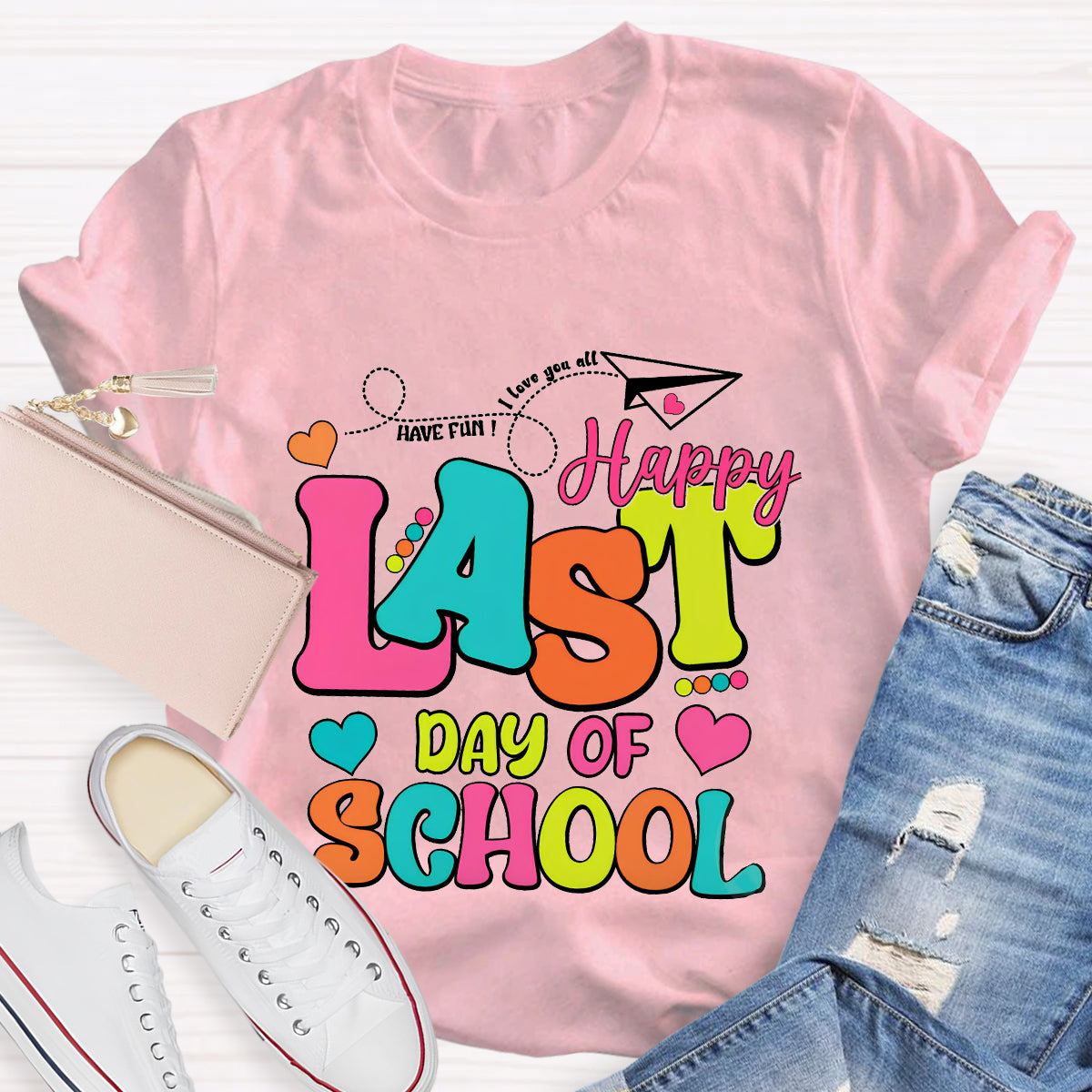 Have Fun Love You All Happy Last Day Of School Teacher T-Shirt