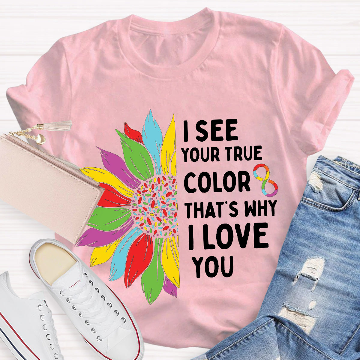 I See Your True Color That's Why I Love You Teacher T-Shirt