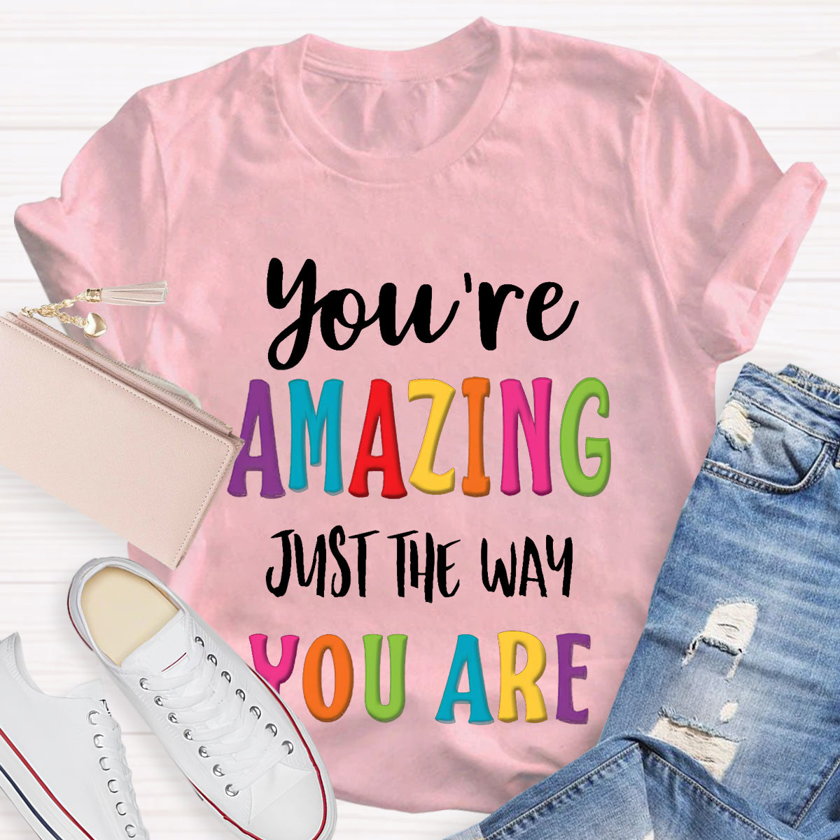 You're Amazing Just The Way You Are T-Shirt