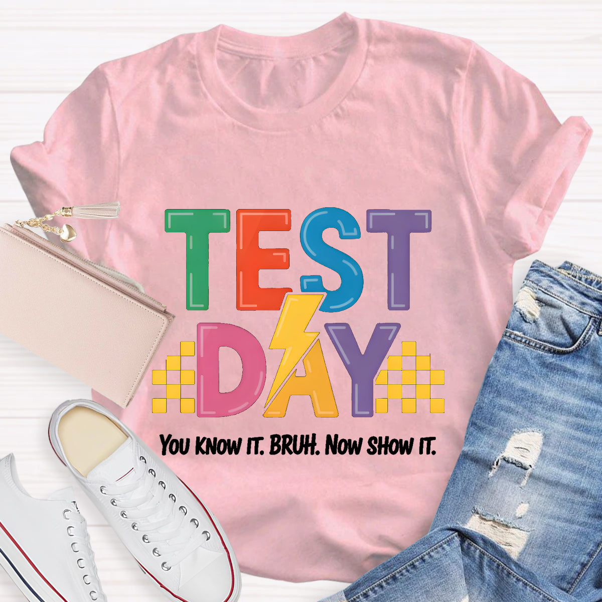 You Know It Now Show It Text Day Teacher T-Shirt