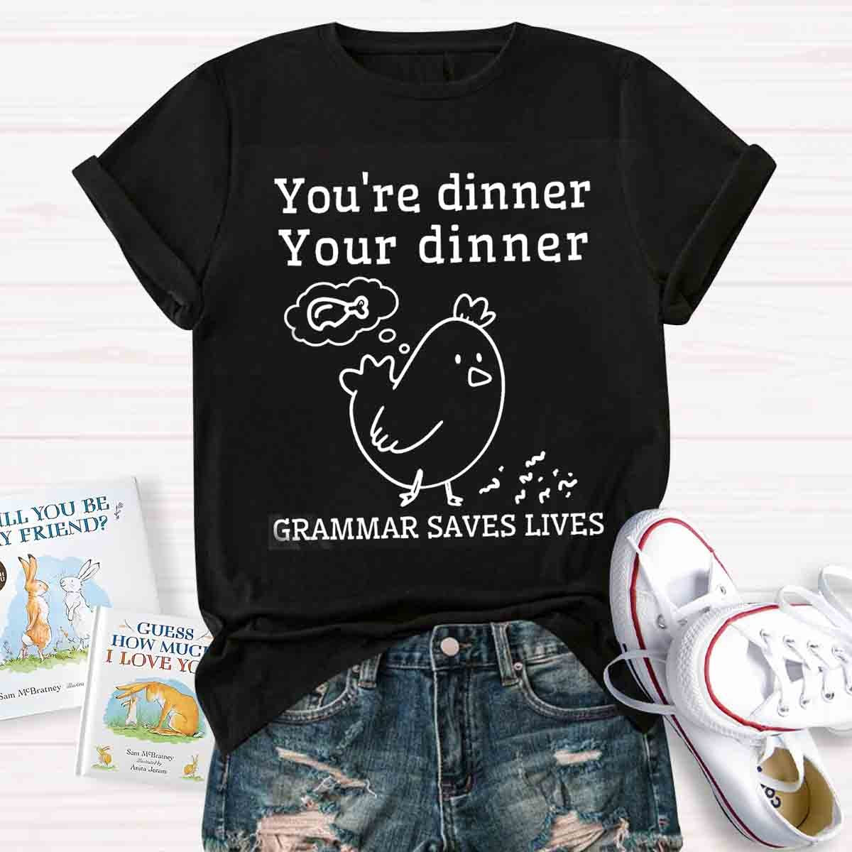 You're Dinner Your Dinner Grammar Saves Lives Funny English Teacher Shirt