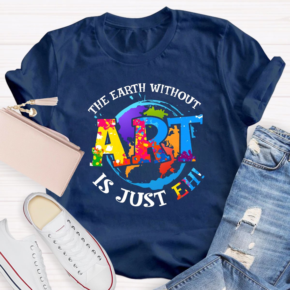 The Earth Without Art Is Just Eh Teacher Graphic Tee Shirt