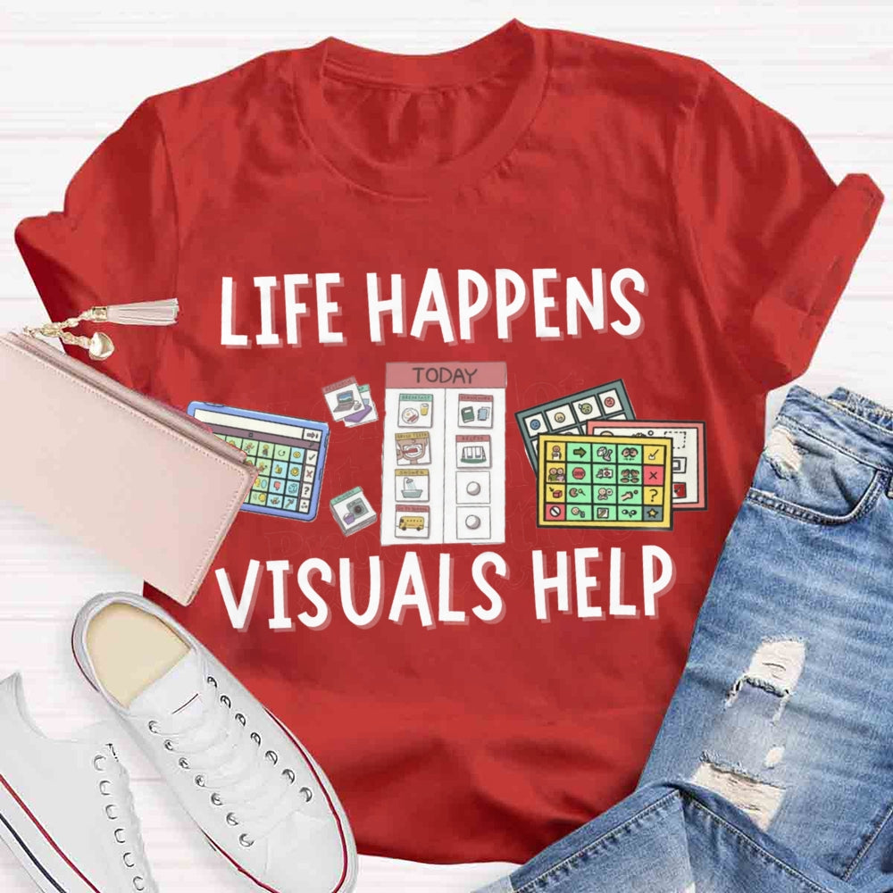 Life Happens Visuals Help Sped Teacher T-shirt