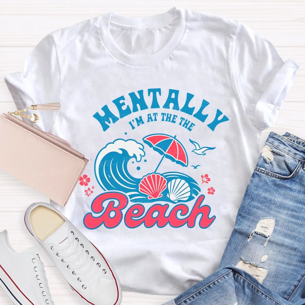Mentally I'm At The Beach Letters Graphics Teacher T-shirt