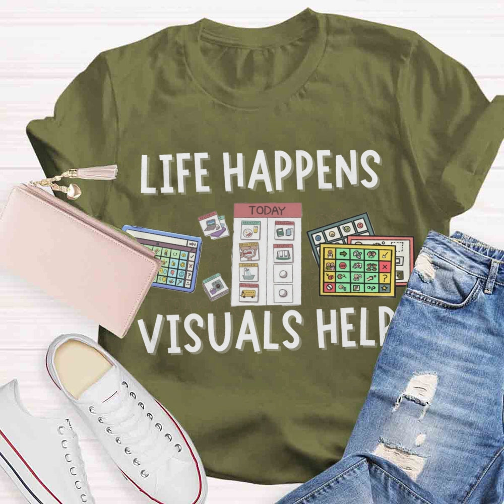 Life Happens Visuals Help Sped Teacher T-shirt