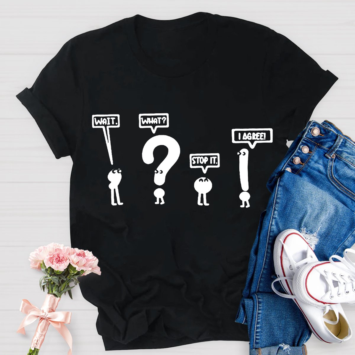 Wait What Stop It I Agree Teacher T-Shirt