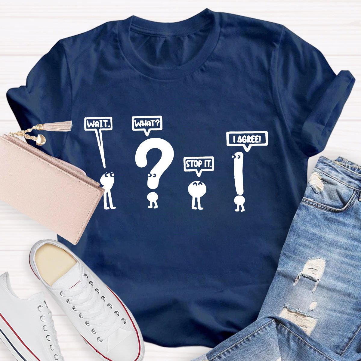 Wait What Stop It I Agree Teacher T-Shirt