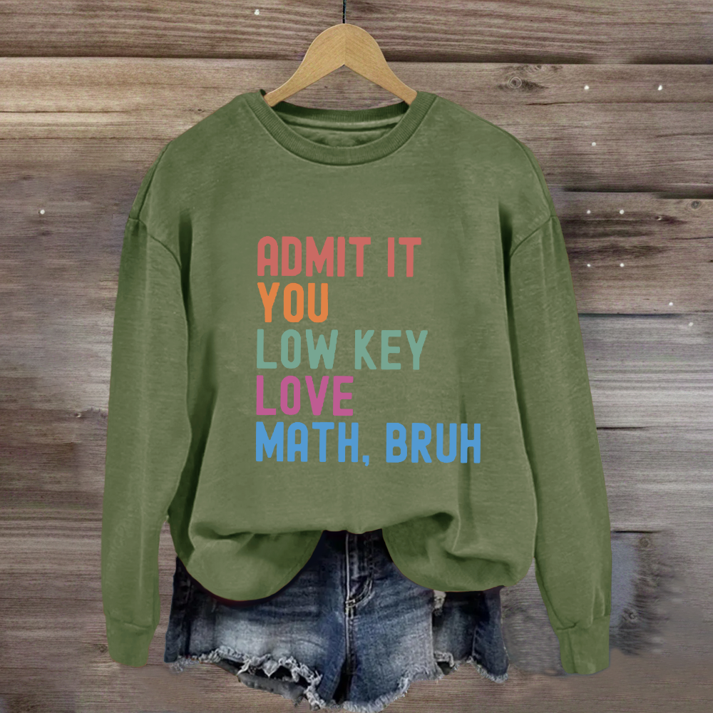 Admit It You Low Key Love Math,Bruh Sweatshirt