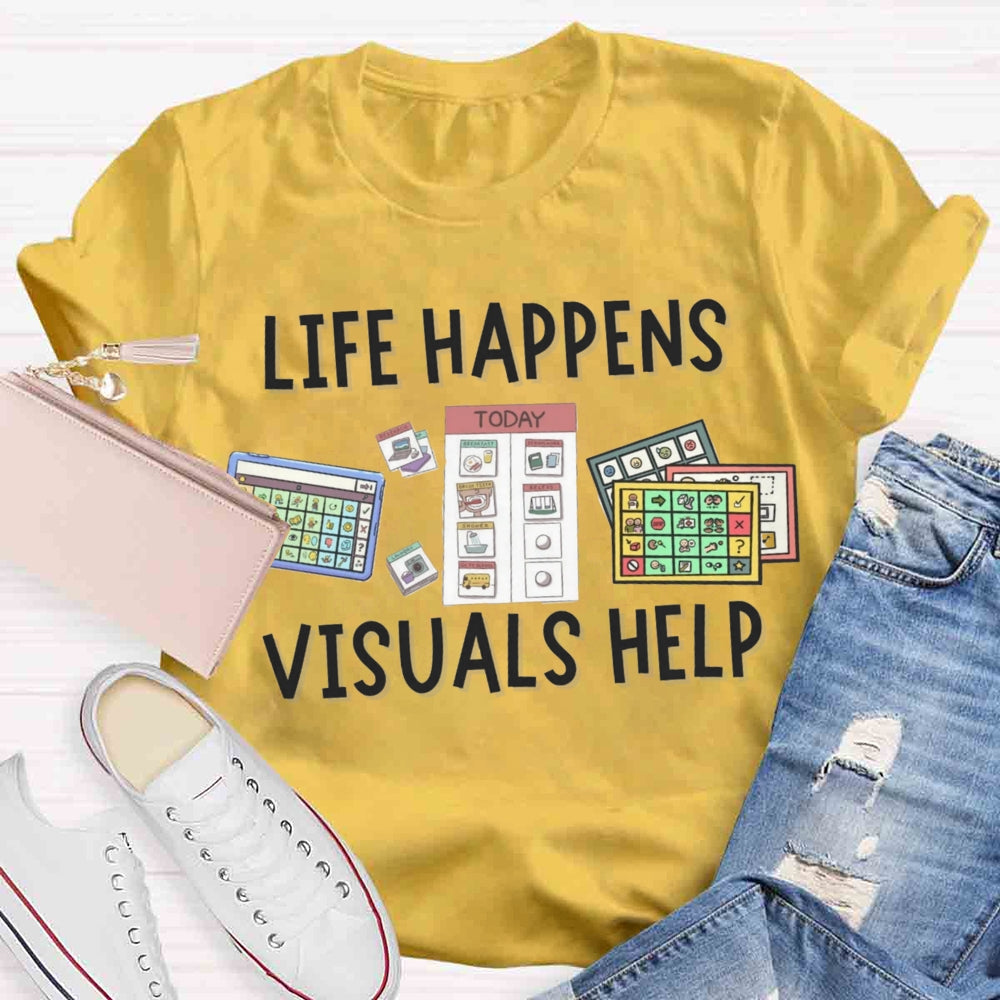 Life Happens Visuals Help Sped Teacher T-shirt