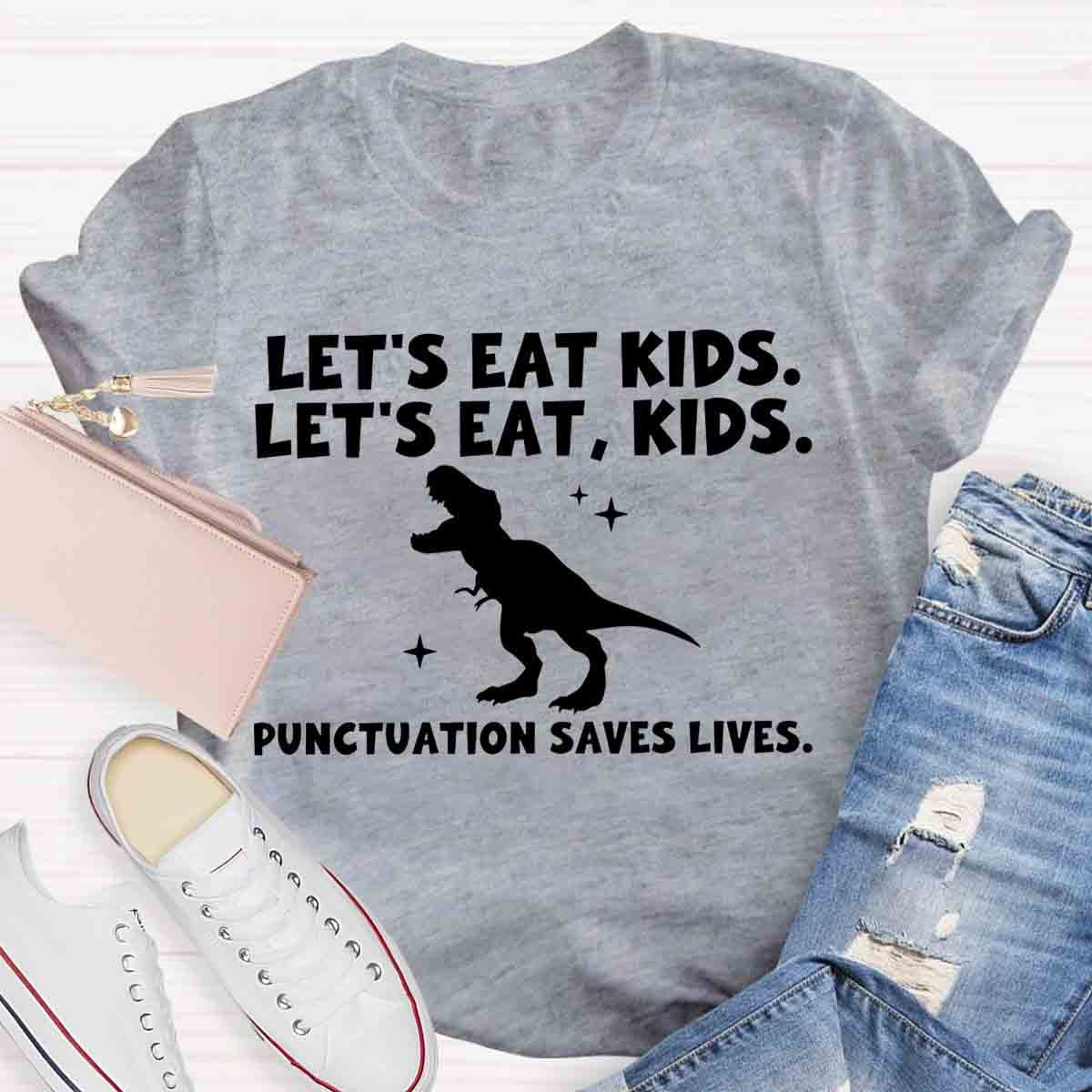 Let's Eat Kids Punctuation Saves Lives Funny Grammar Matters Shirt