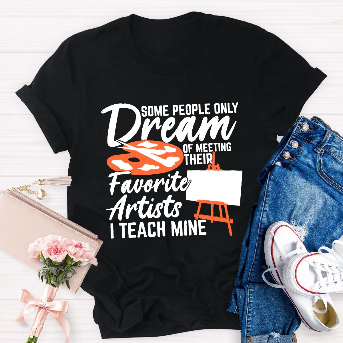 Some People Only Dream Of Meeting Their Favorite Artists I Teach Mine T-shirt