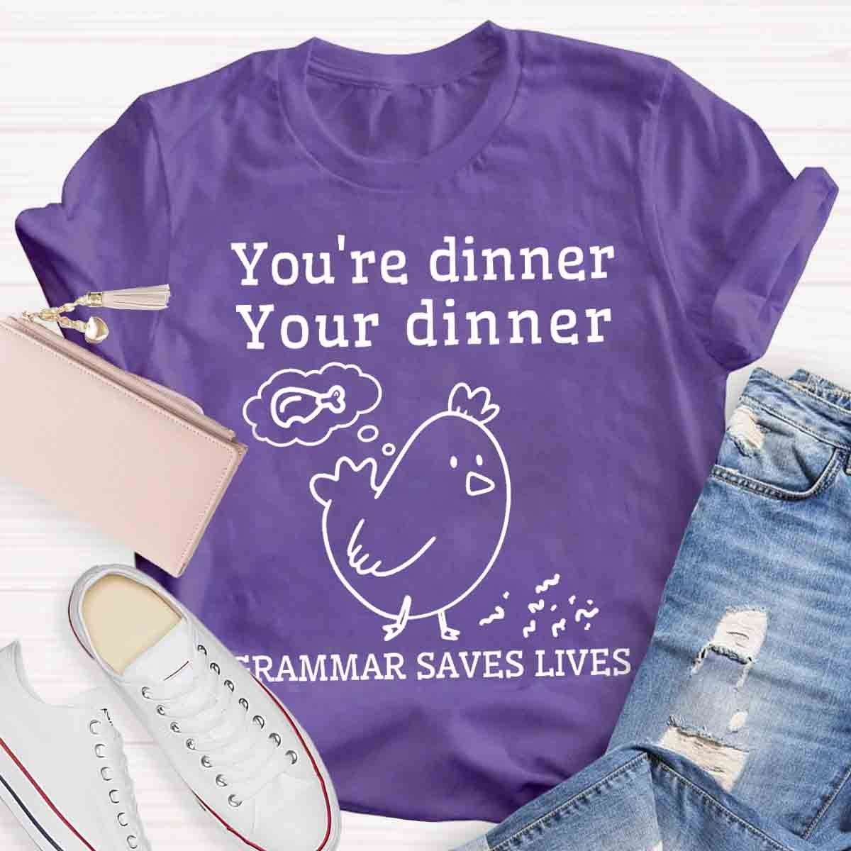 You're Dinner Your Dinner Grammar Saves Lives Funny English Teacher Shirt