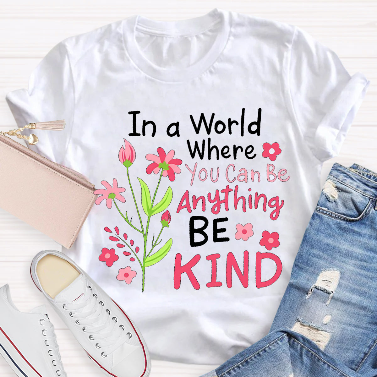 In A World Where You Can Be Anything Be Kind T-shirt