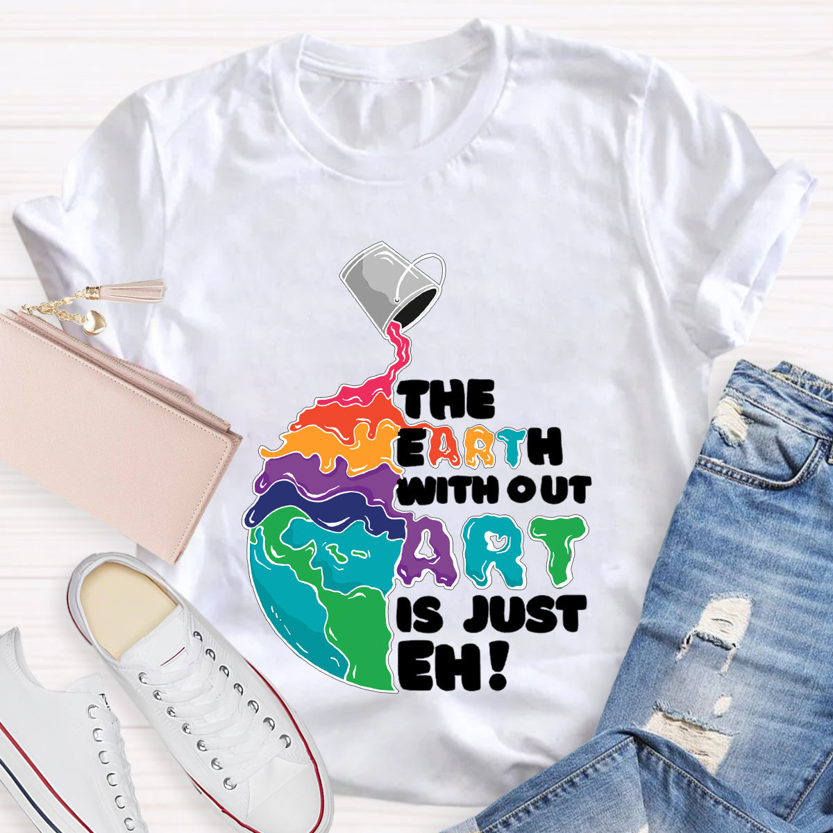 The Earth Without Art Is Just Eh Teacher Tee Shirt