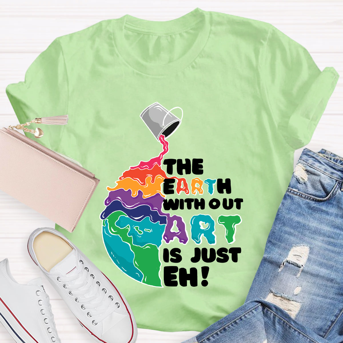 The Earth Without Art Is Just Eh Teacher Tee Shirt