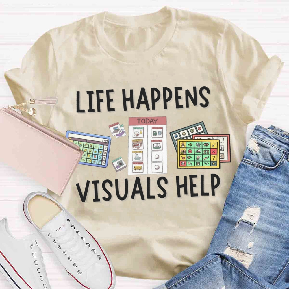Life Happens Visuals Help Sped Teacher T-shirt