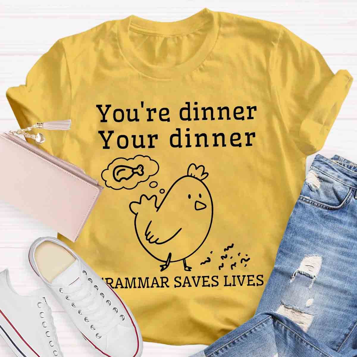 You're Dinner Your Dinner Grammar Saves Lives Funny English Teacher Shirt