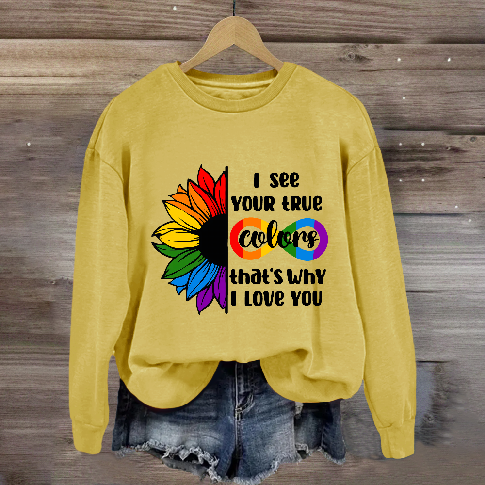 I See Your True Colors That's Why I Love You Sweatshirt