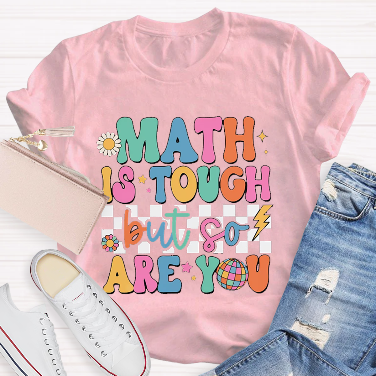 Math Is Tough But So Are You T-shirt