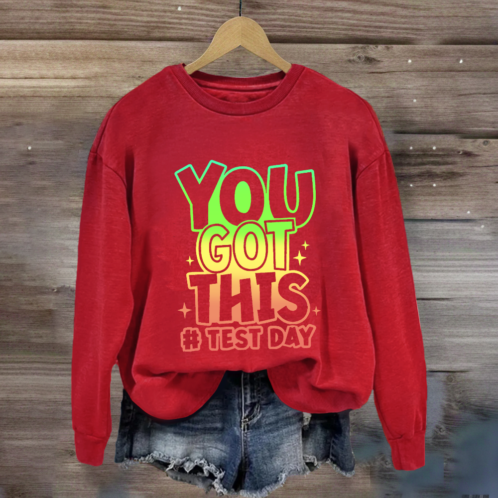 You Got This Test Day Sweatshirt