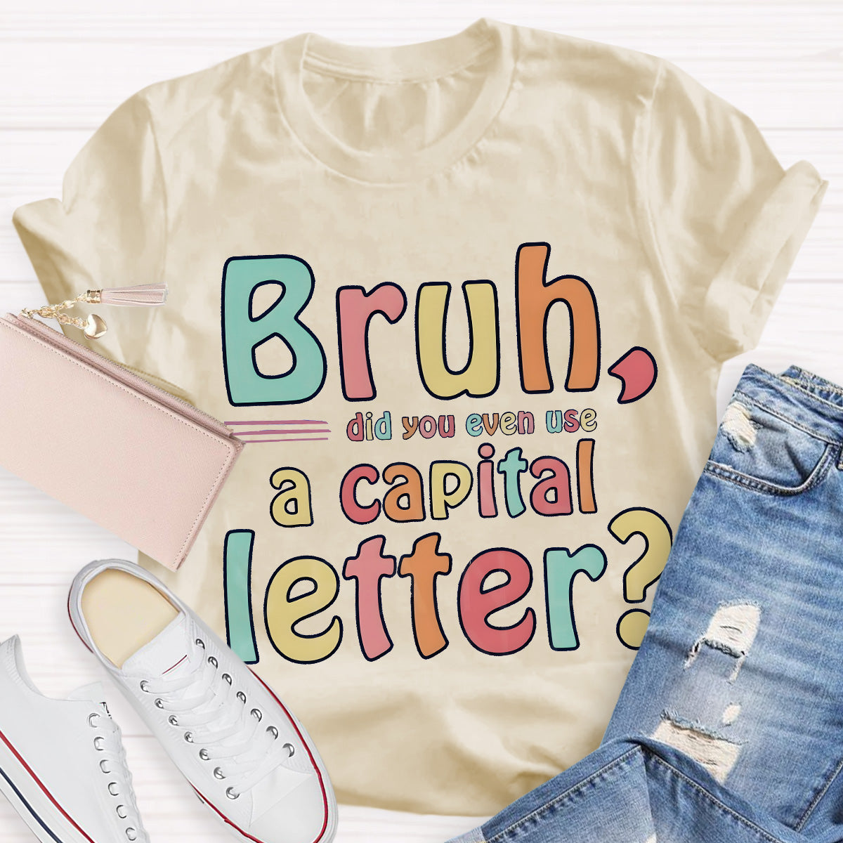 Bruh Did You Even Use A Capital Letter Teacher T-Shirt