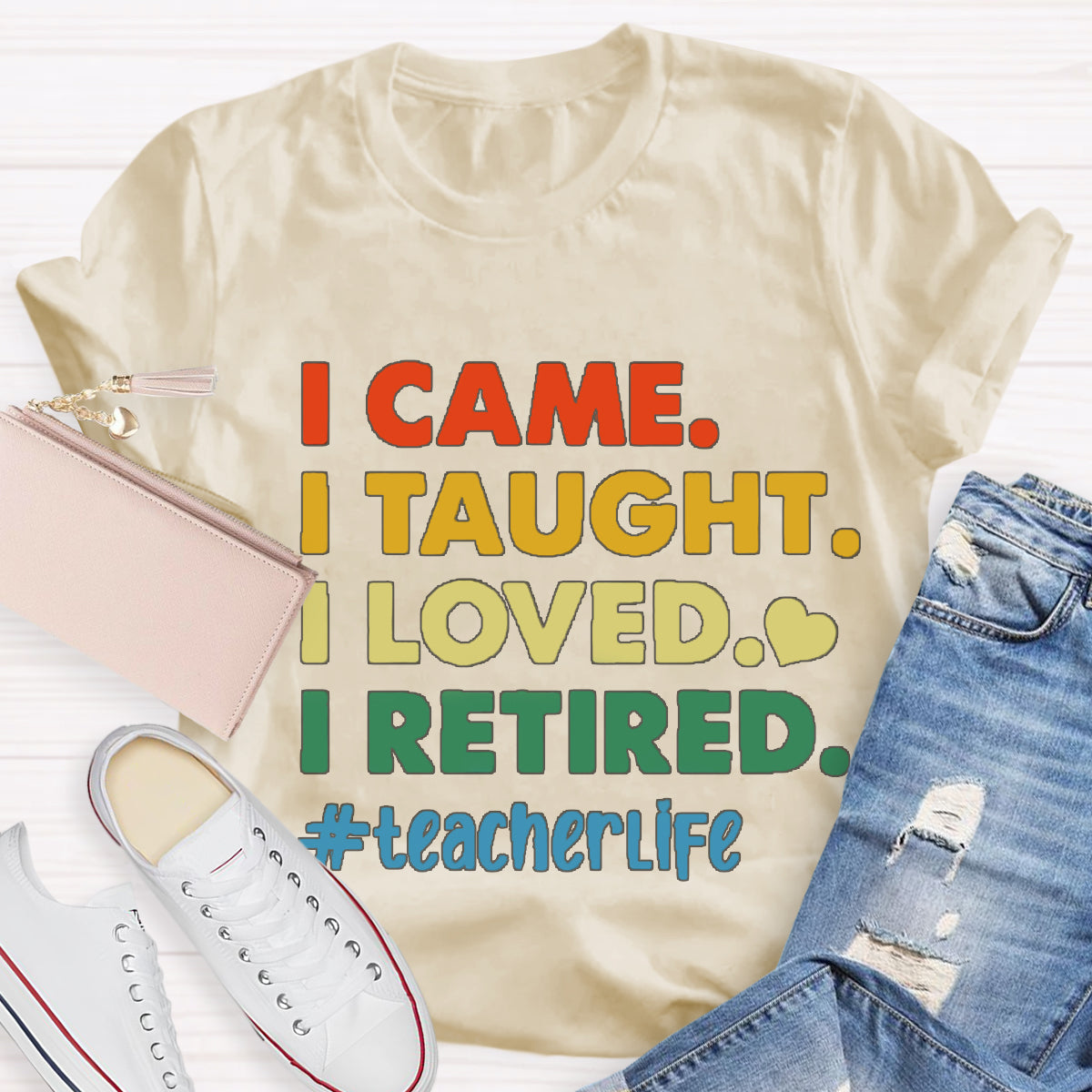 I Came I Thought I Loved I Retired Teacher Life T-Shirt