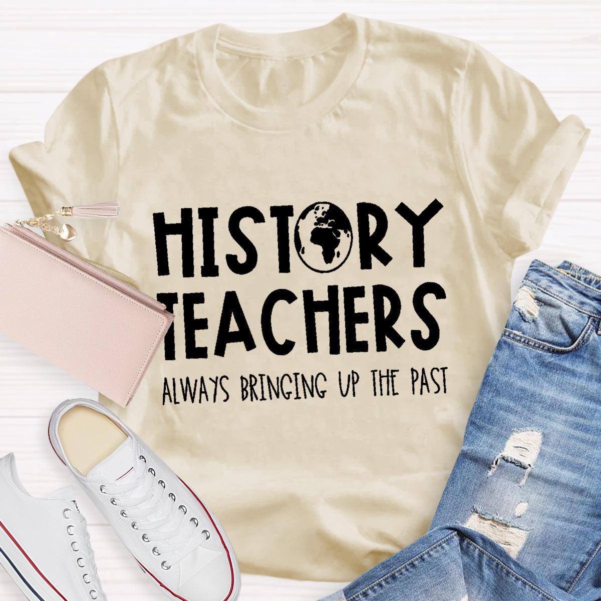 History Teachers Always Bringing Up The Past Teacher T-Shirt
