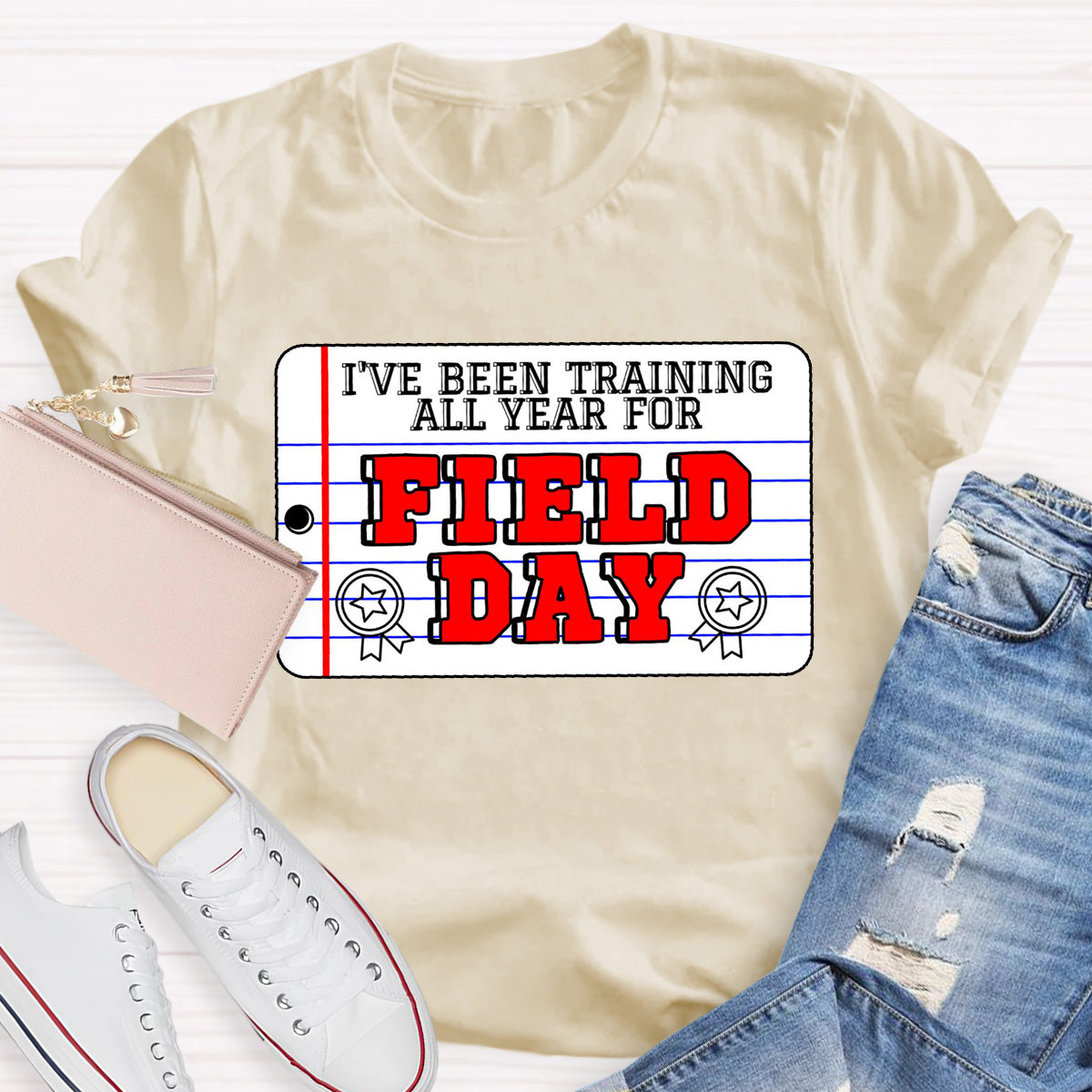 I've Been Training All Year For Field Day Teacher T-Shirt