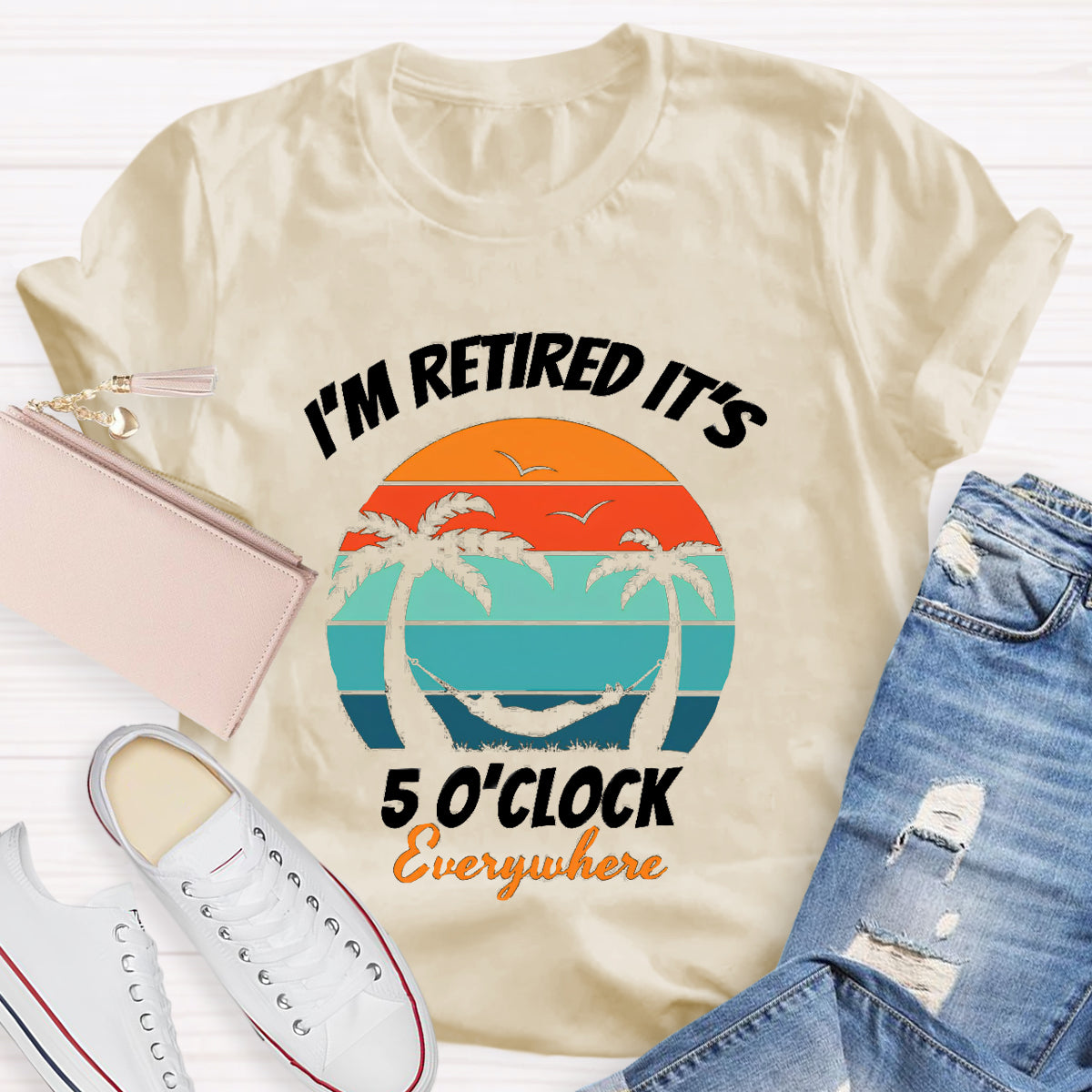 I'm Retired It's 5 O'clock Everywhere Teacher T-Shirt