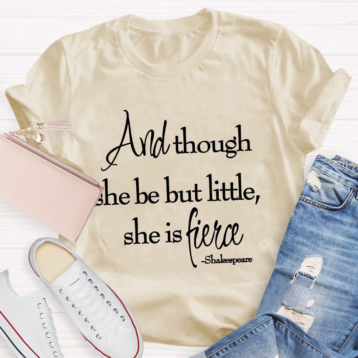 And Though She Be But Little She Is Fierce T-Shirt