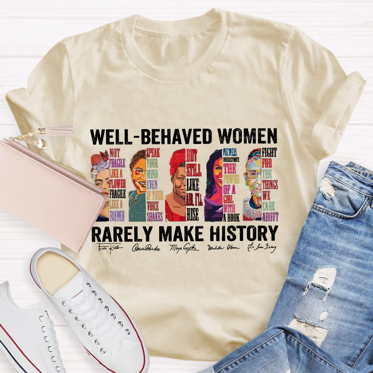Well Behaved Women Rarely Make History T-Shirt