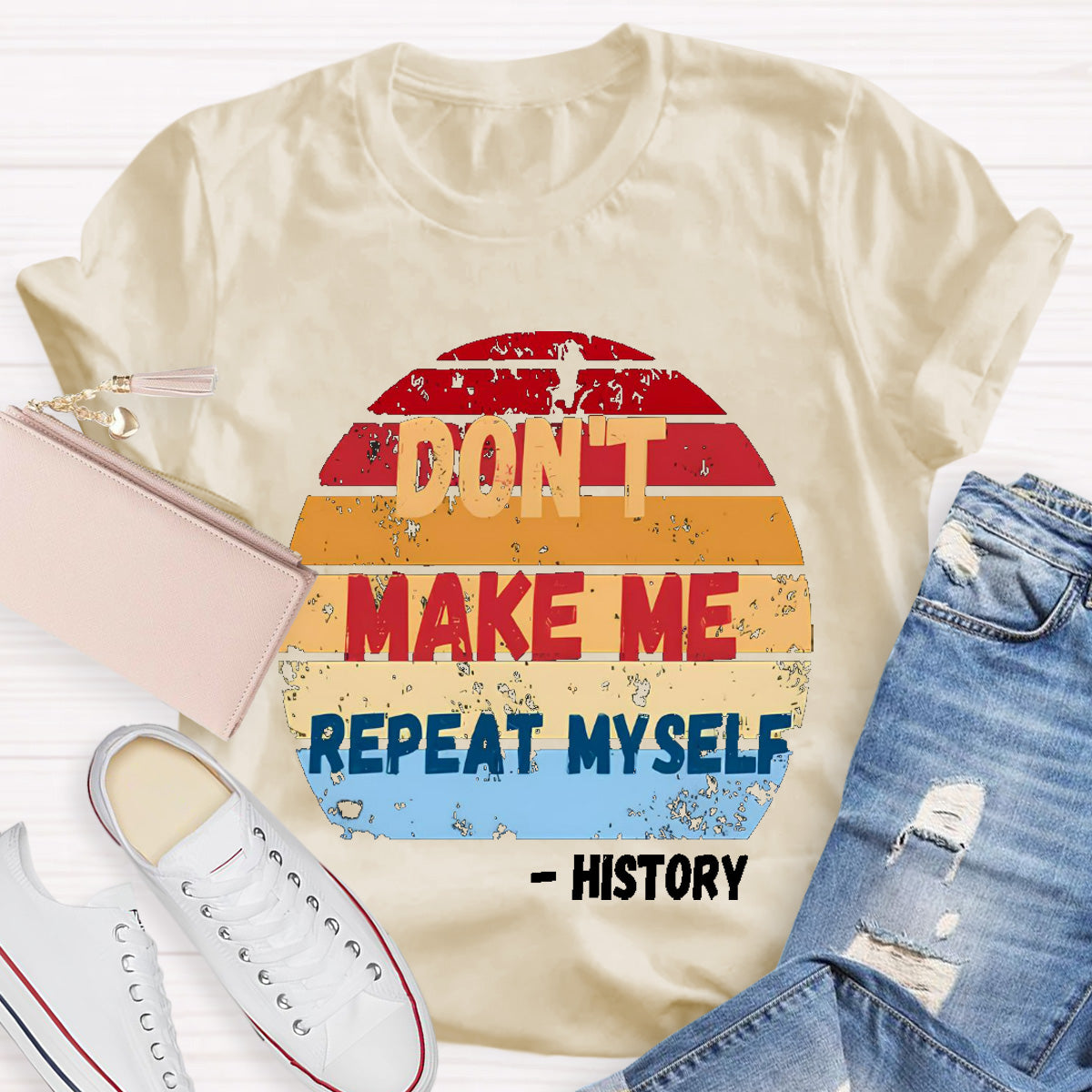 Don't Make Me Repeat Myself History Teacher T-Shirt