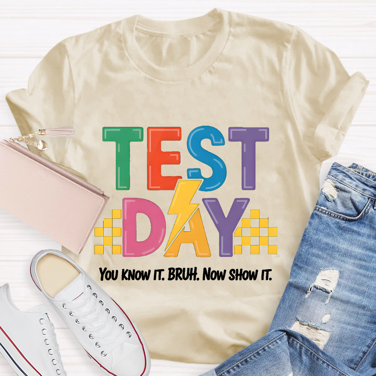 You Know It Now Show It Text Day Teacher T-Shirt