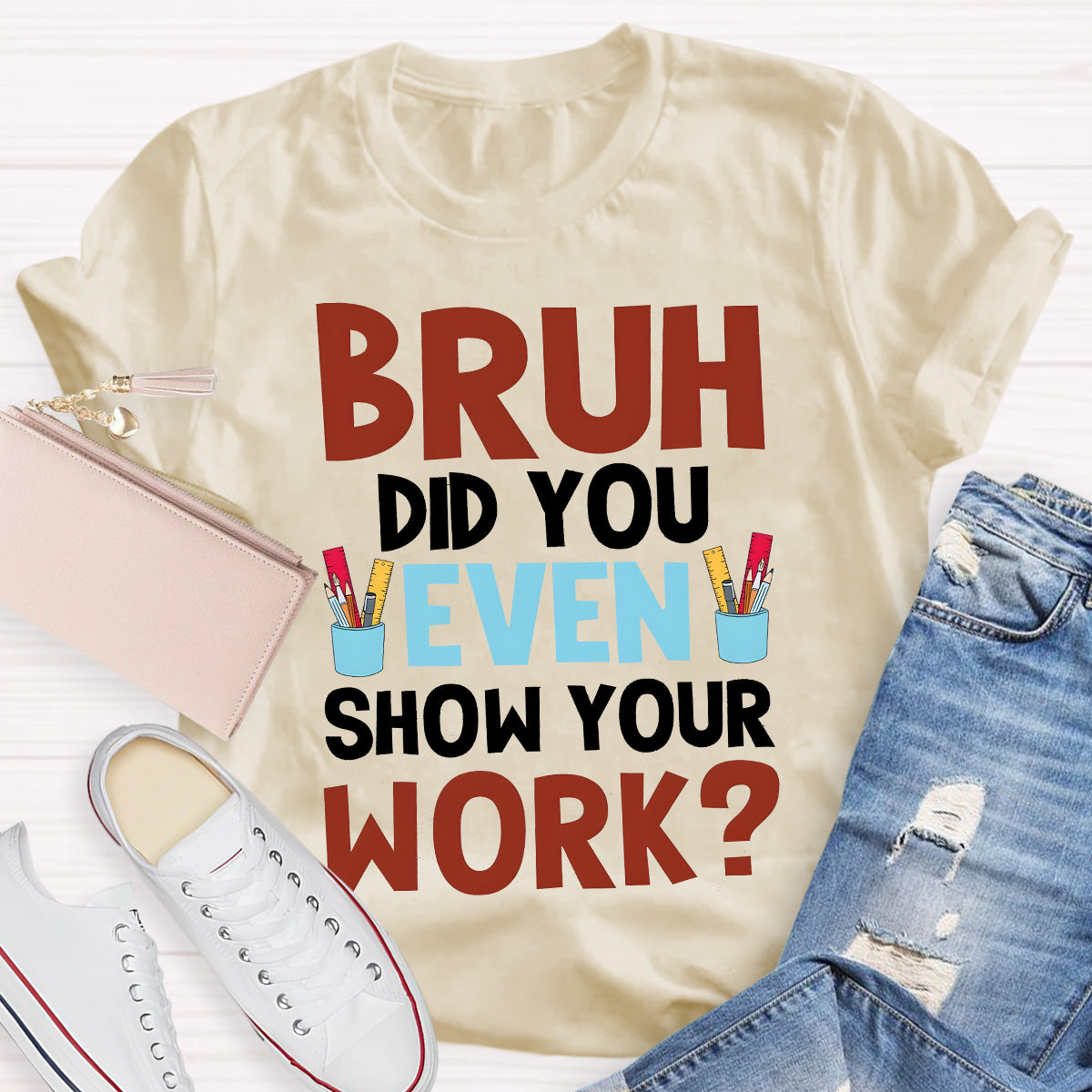 Bruh Did You Show Your Work Teacher T-Shirt