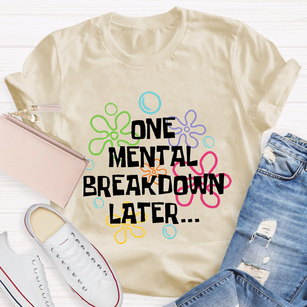 One Mental Breakdown Later Teacher T-Shirt