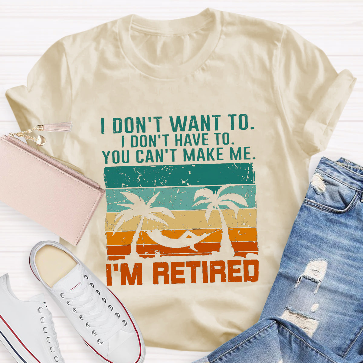 I Don't Want To I'm Retired Teacher T-Shirt