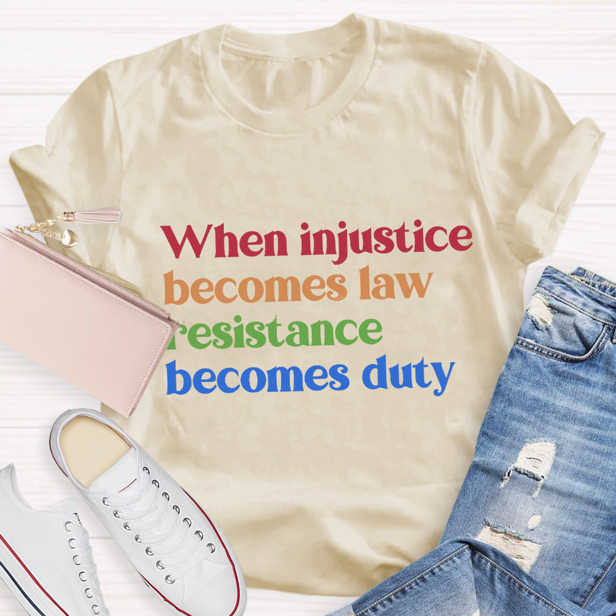 When Injustice Becomes Law Resistance Becomes Duty T-Shirt