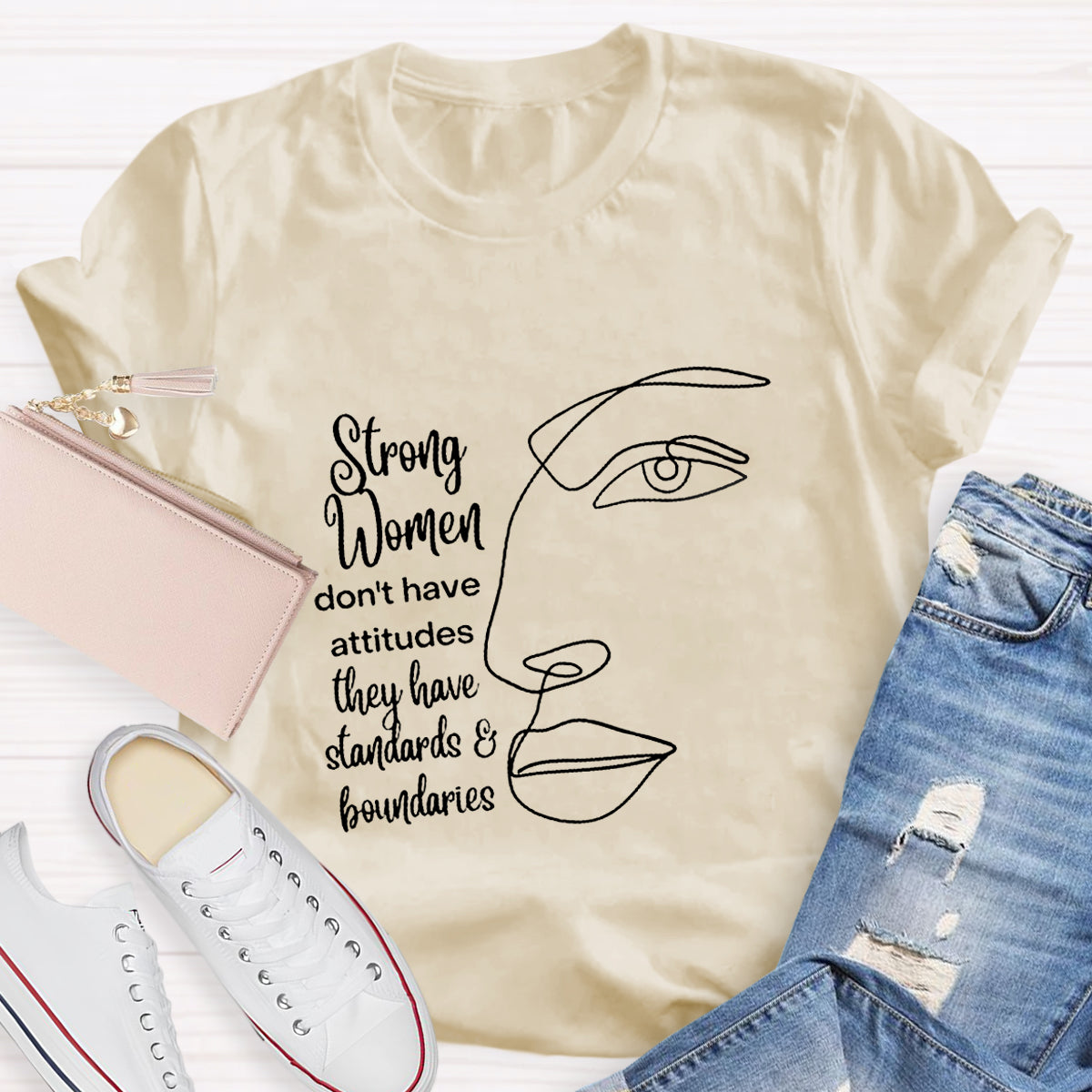 Strong Women Don't Have Attitudes They Have Standard T-Shirt