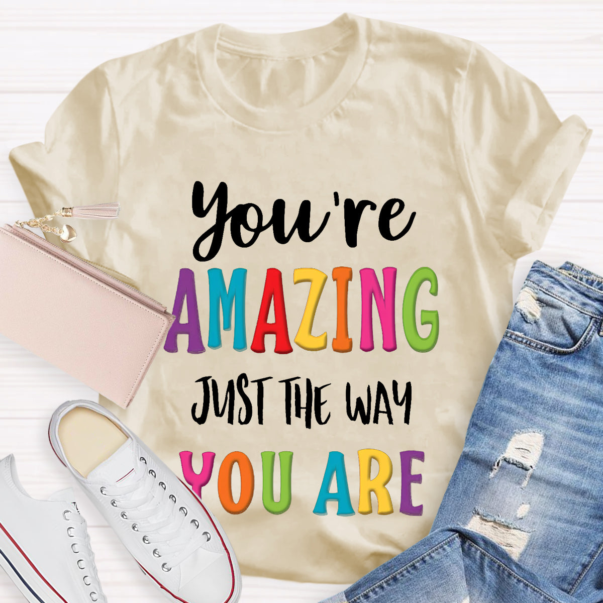 You're Amazing Just The Way You Are T-Shirt