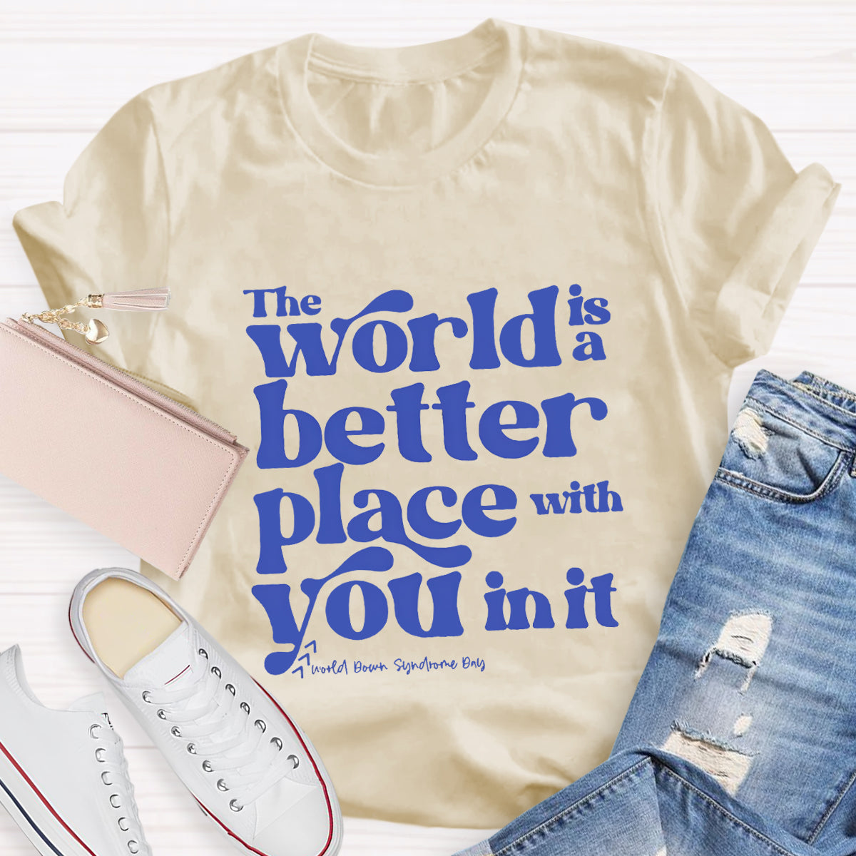 The World Is A Better Place With You In It T-Shirt
