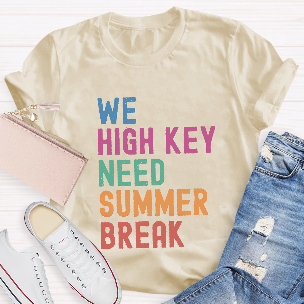 We High Key Need Summer Break Teacher T-Shirt