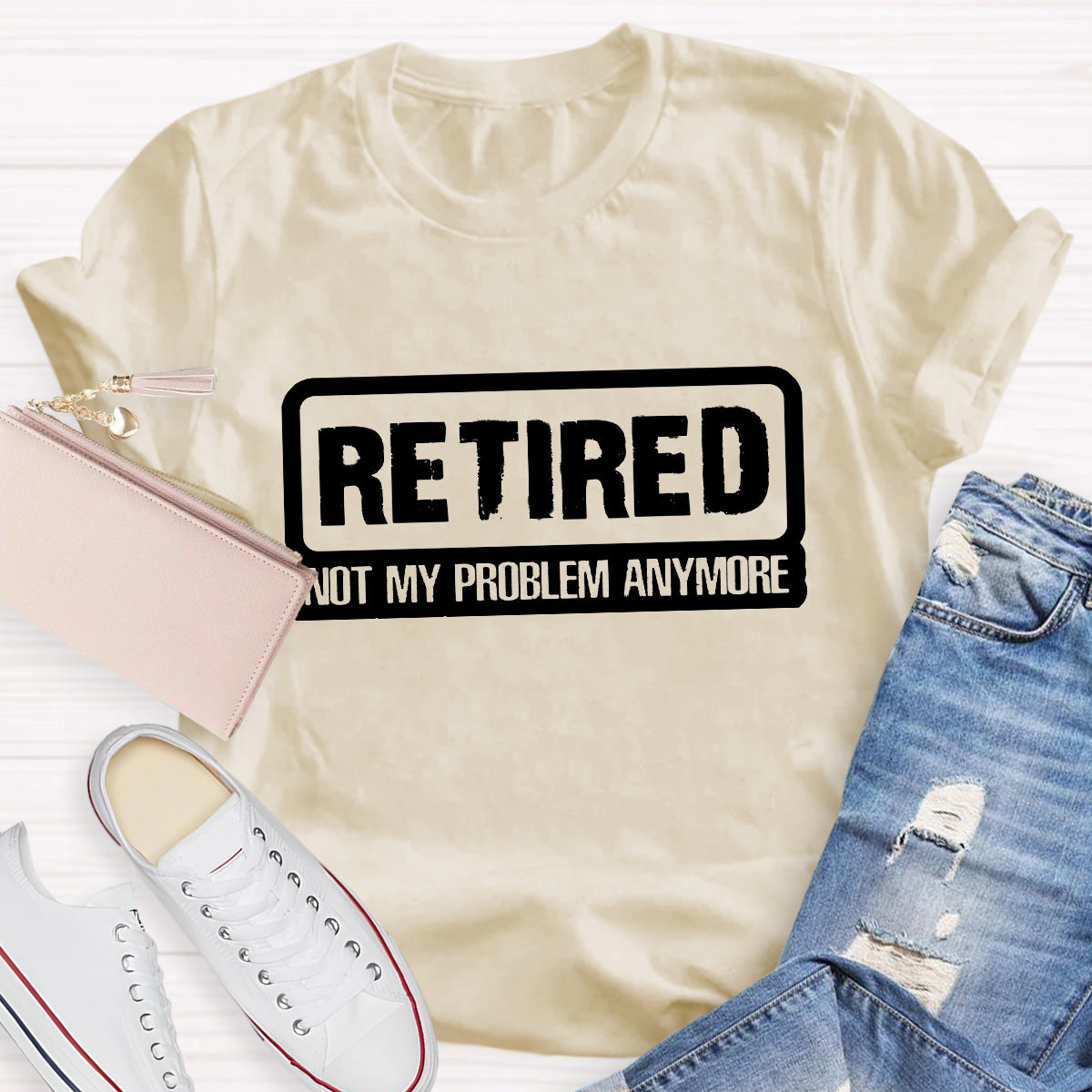 Retired Not My Problem Anymore Teacher T-Shirt