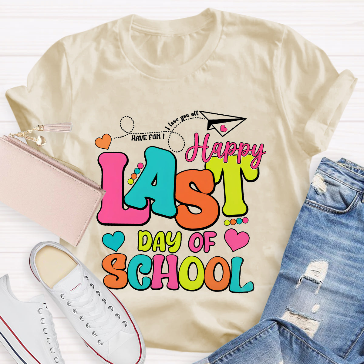 Have Fun Love You All Happy Last Day Of School Teacher T-Shirt