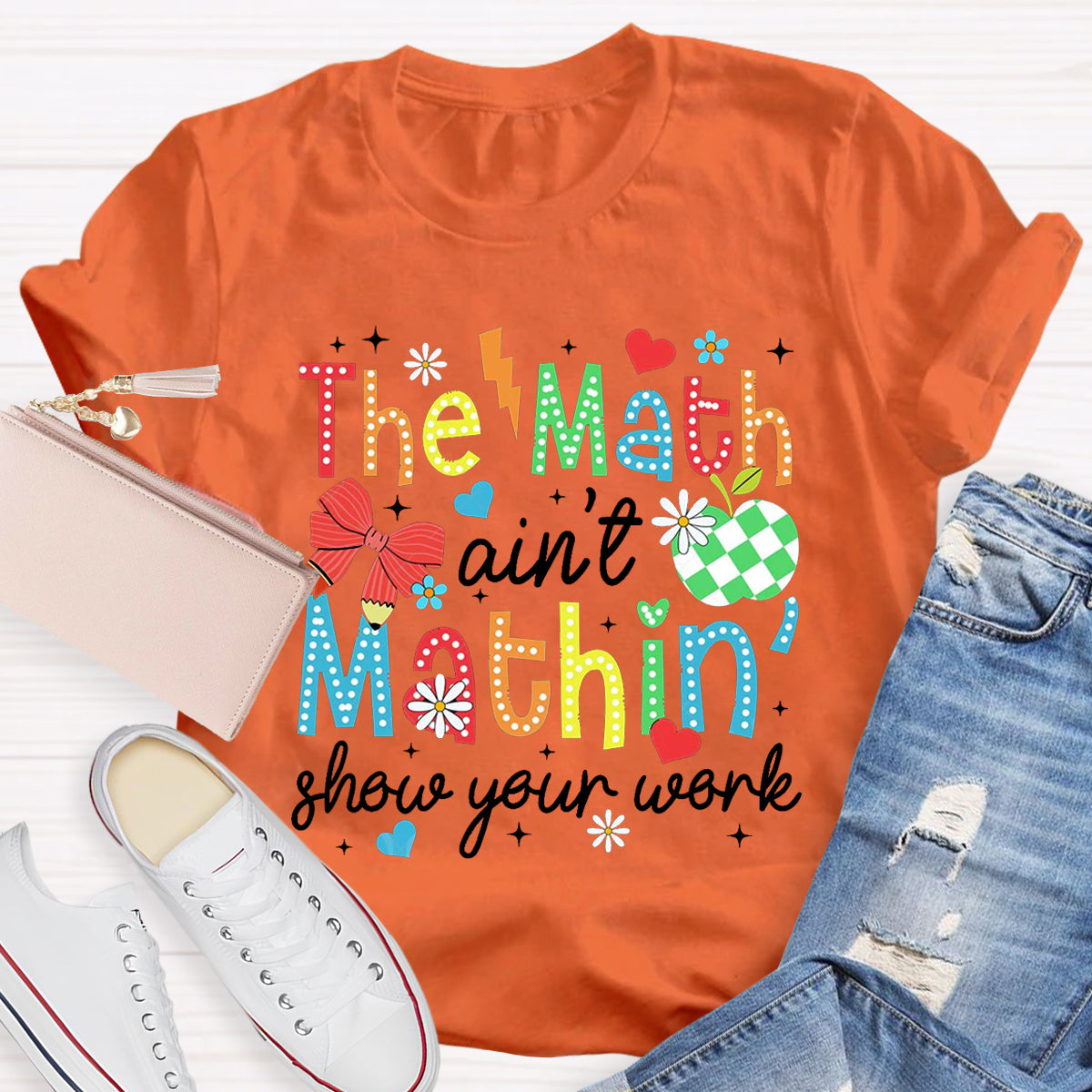 The Math Ain't Mathin Show Your Work Math Teacher T-Shirt