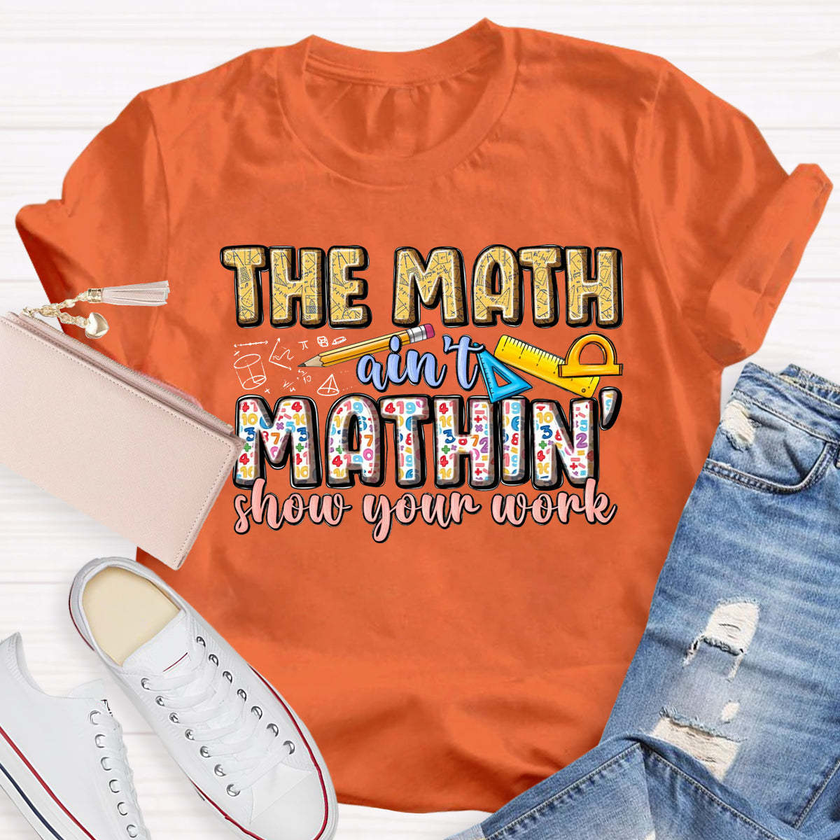 The Math Are't' Mathin Show Your Work Teacher T-Shirt